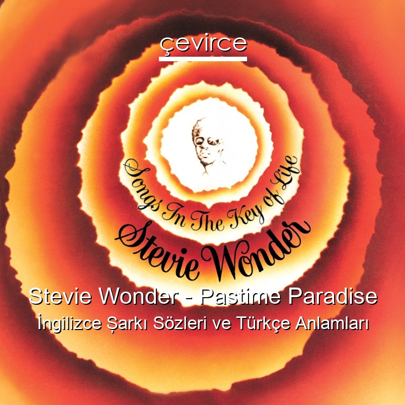 Stevie Wonder – Pastime Paradise İngilizce Şarkı Sözleri Türkçe Anlamları