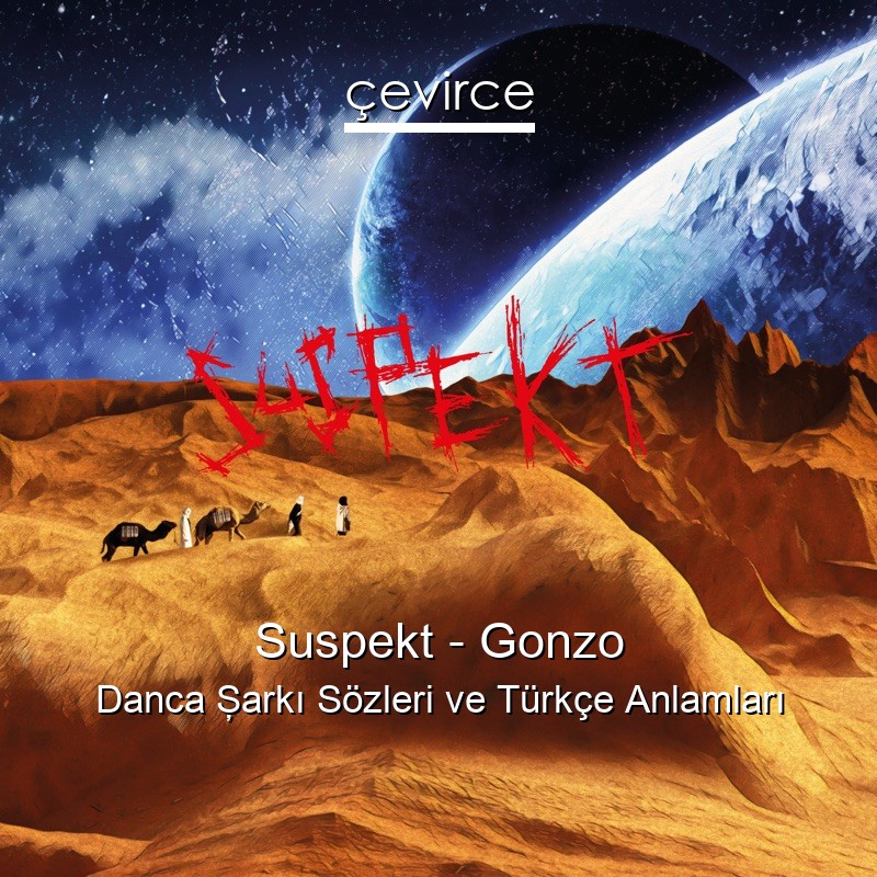 Suspekt – Gonzo Danca Şarkı Sözleri Türkçe Anlamları