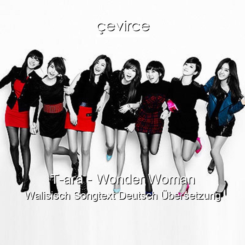 T-ara – Wonder Woman Walisisch Songtext Deutsch Übersetzung