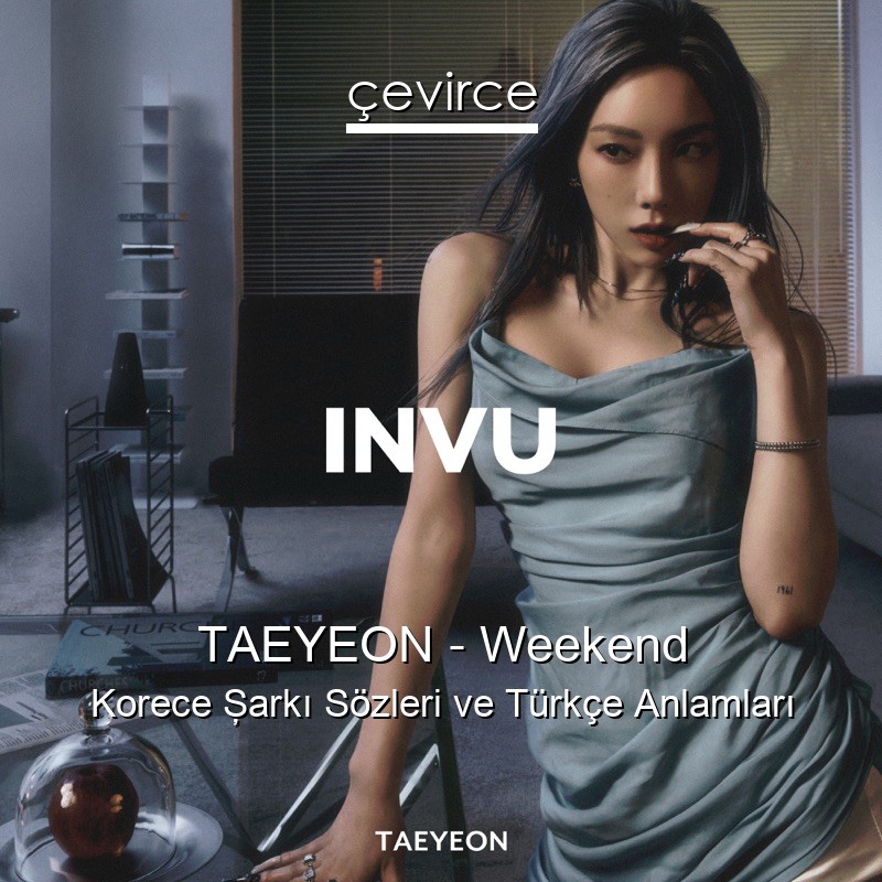 TAEYEON – Weekend Korece Şarkı Sözleri Türkçe Anlamları