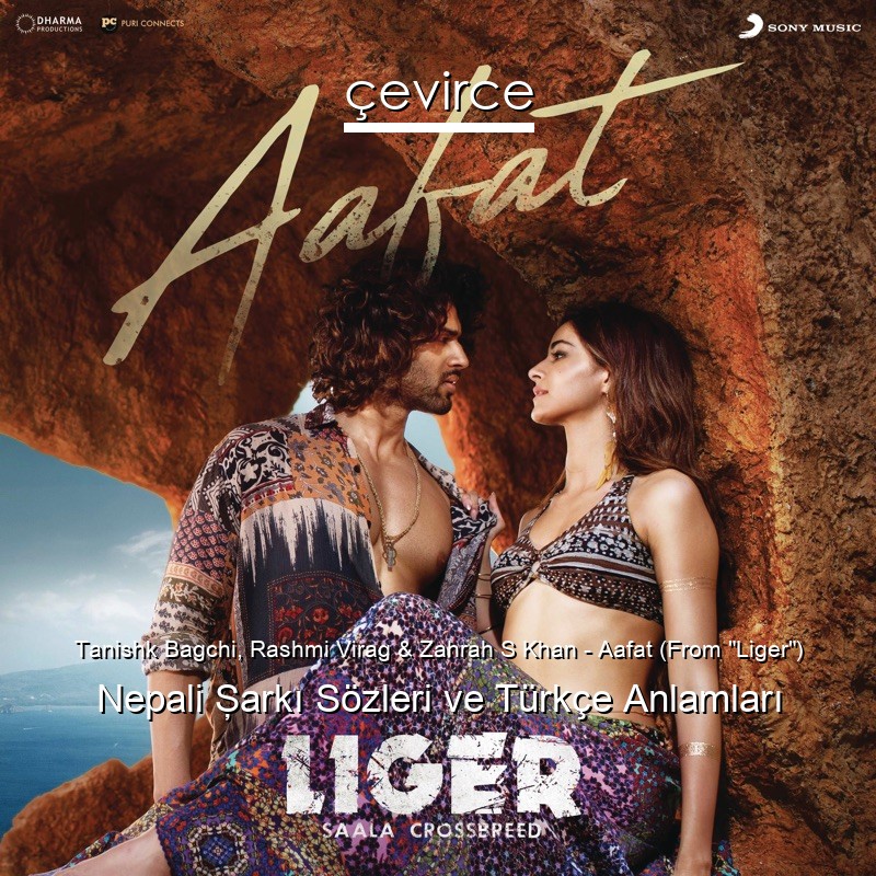 Tanishk Bagchi, Rashmi Virag & Zahrah S Khan – Aafat (From “Liger”) Nepali Şarkı Sözleri Türkçe Anlamları