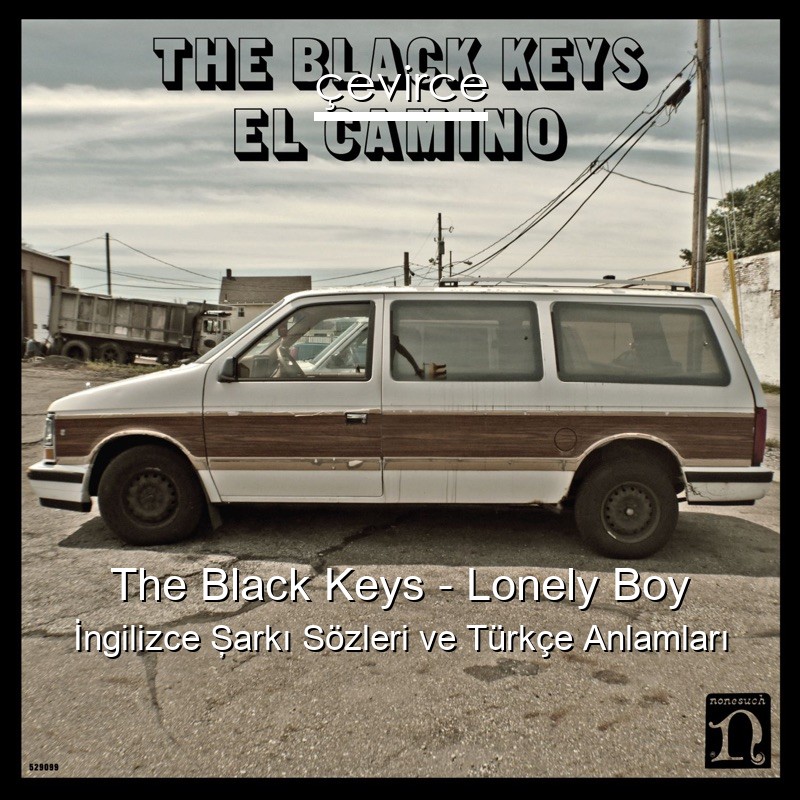 The Black Keys – Lonely Boy İngilizce Şarkı Sözleri Türkçe Anlamları