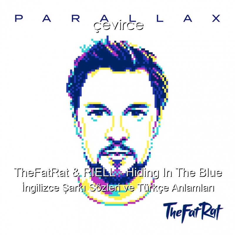 TheFatRat & RIELL – Hiding In The Blue İngilizce Şarkı Sözleri Türkçe Anlamları