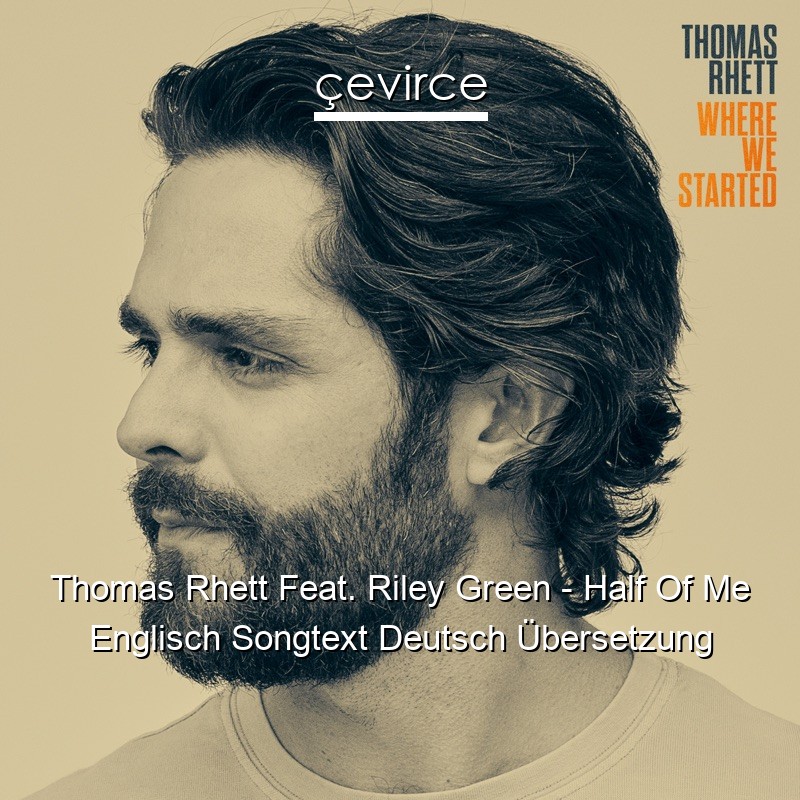 Thomas Rhett Feat. Riley Green – Half Of Me Englisch Songtext Deutsch Übersetzung