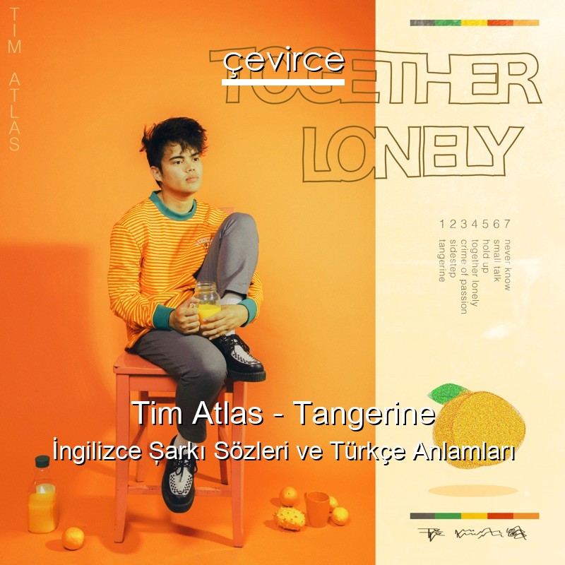 Tim Atlas – Tangerine İngilizce Şarkı Sözleri Türkçe Anlamları