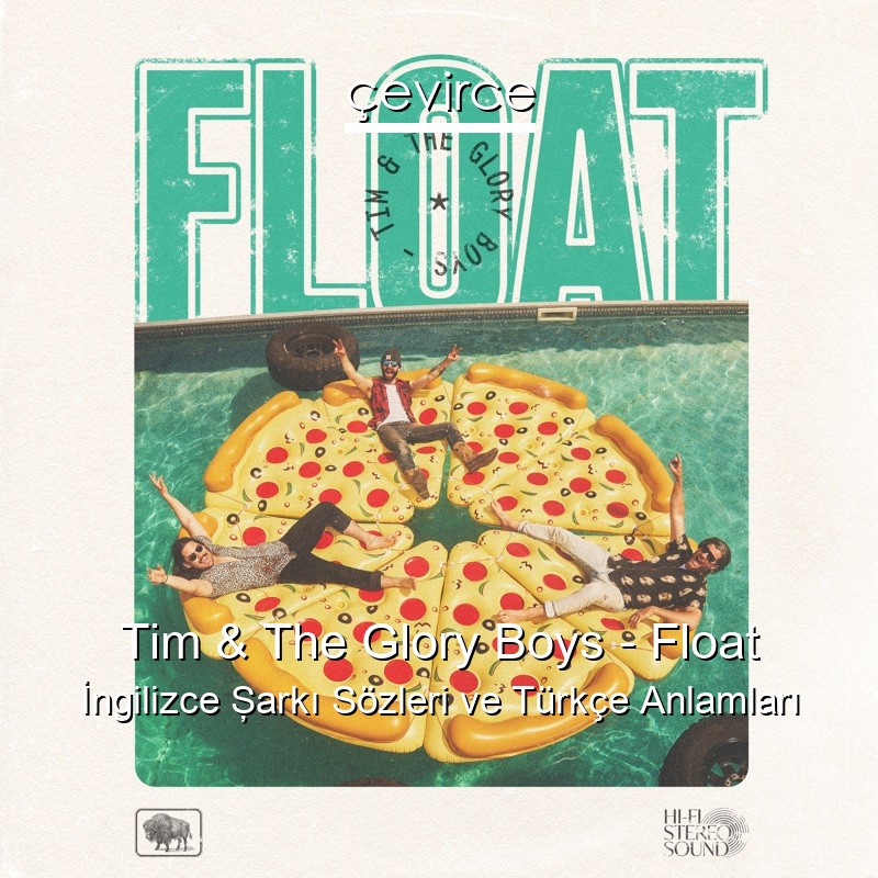 Tim & The Glory Boys – Float İngilizce Şarkı Sözleri Türkçe Anlamları