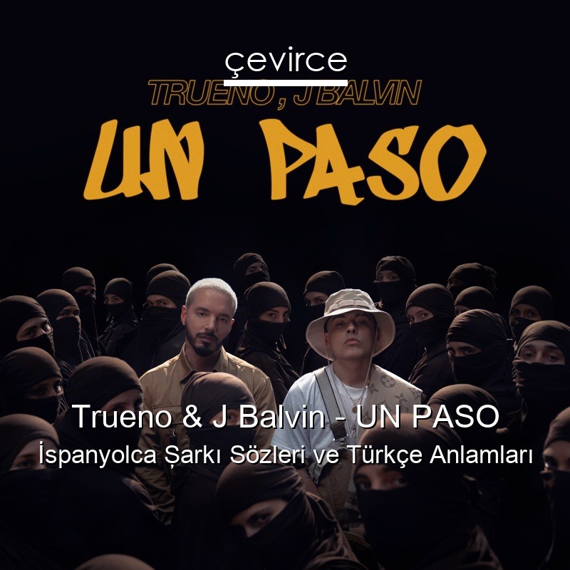 Trueno & J Balvin – UN PASO İspanyolca Şarkı Sözleri Türkçe Anlamları