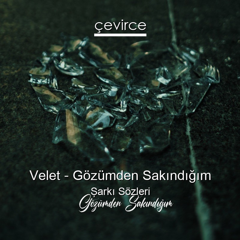 Velet – Gözümden Sakındığım Şarkı Sözleri