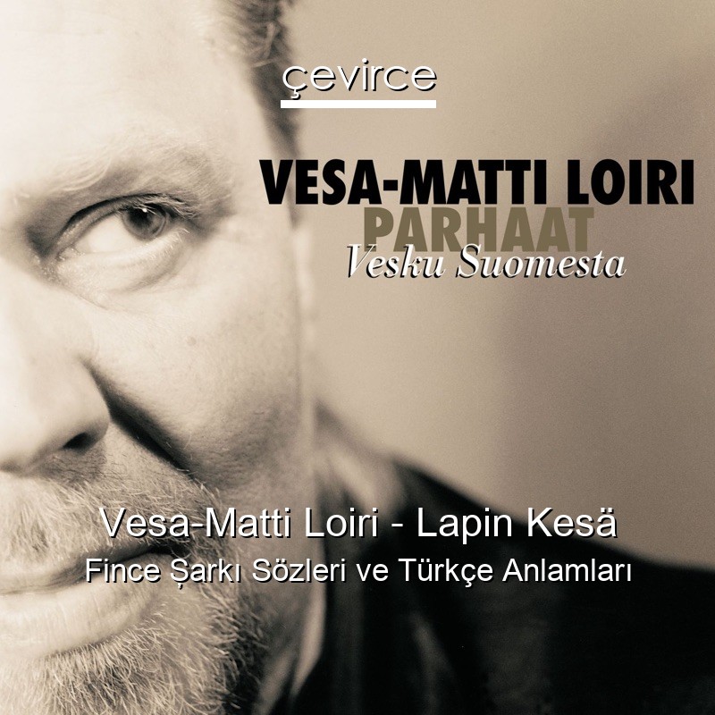 Vesa-Matti Loiri – Lapin Kesä Fince Şarkı Sözleri Türkçe Anlamları