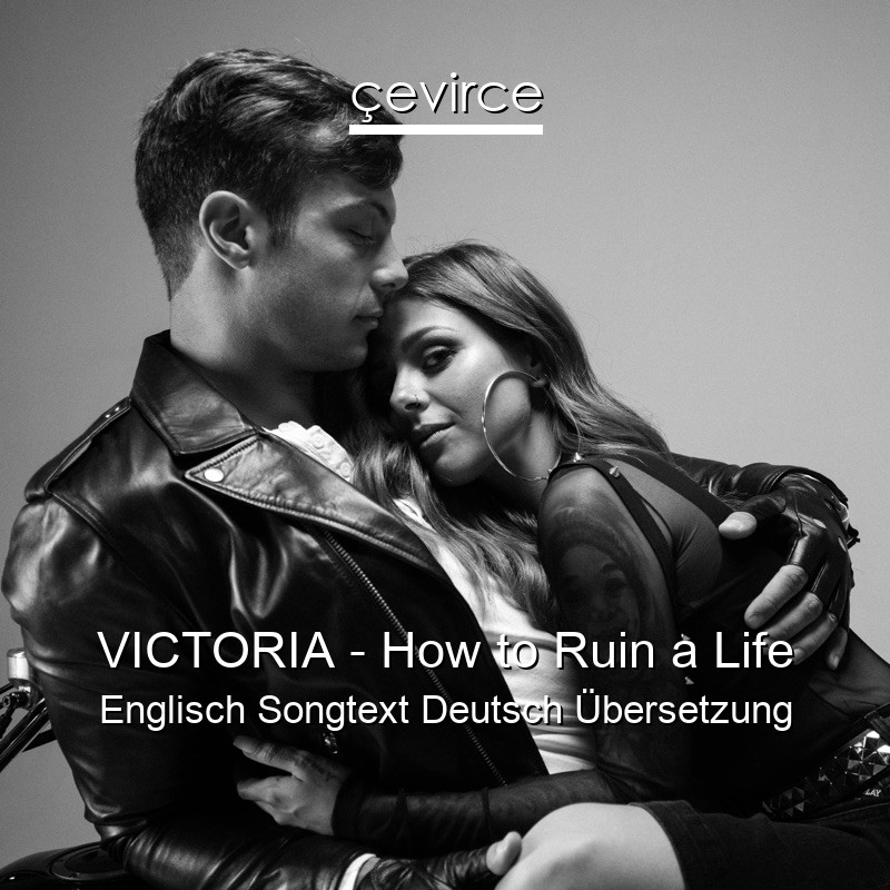 VICTORIA – How to Ruin a Life Englisch Songtext Deutsch Übersetzung