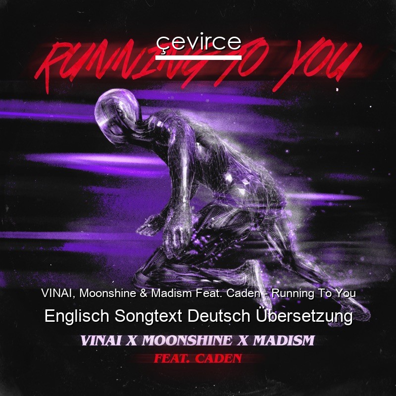 VINAI, Moonshine & Madism Feat. Caden – Running To You Englisch Songtext Deutsch Übersetzung