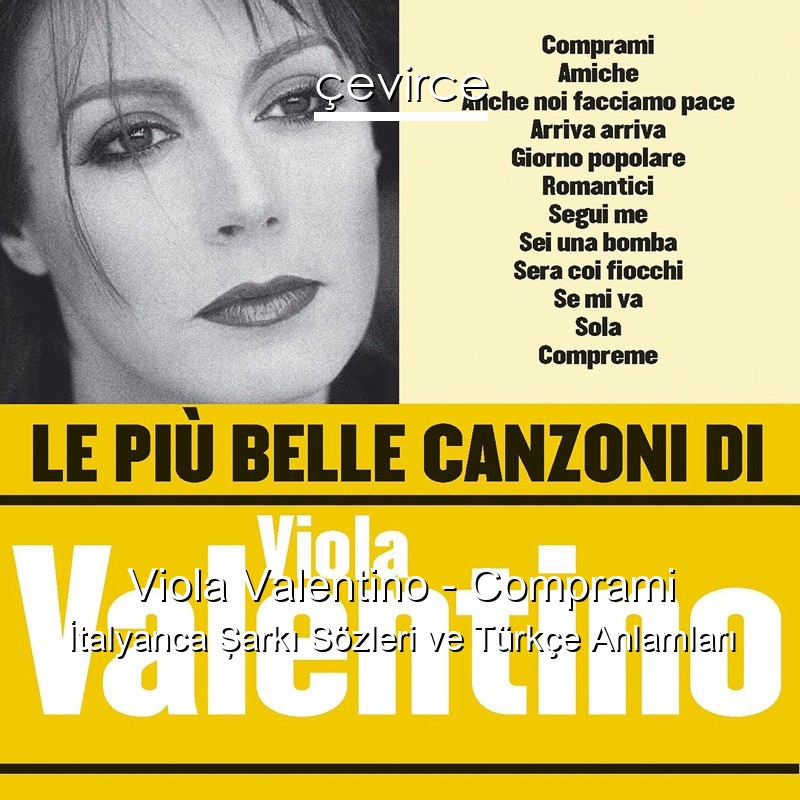 Viola Valentino – Comprami İtalyanca Şarkı Sözleri Türkçe Anlamları