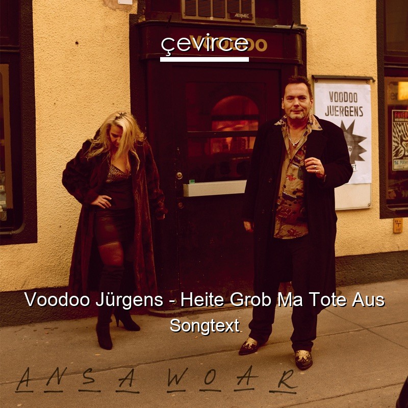 Voodoo Jürgens – Heite Grob Ma Tote Aus Songtext