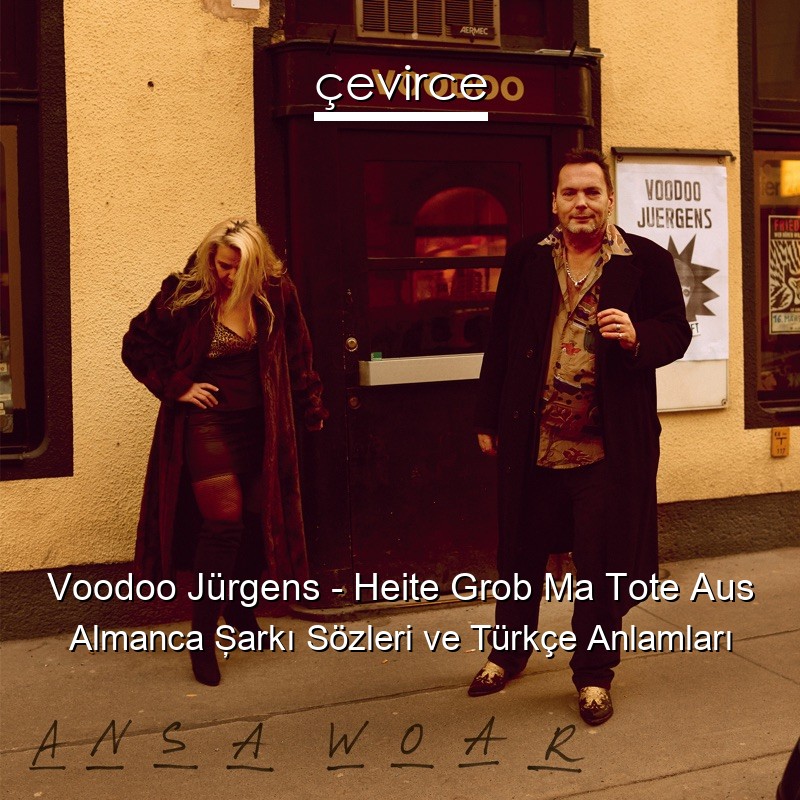 Voodoo Jürgens – Heite Grob Ma Tote Aus Almanca Şarkı Sözleri Türkçe Anlamları