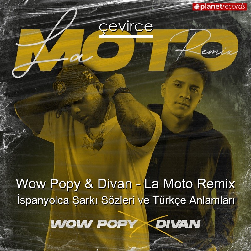 Wow Popy & Divan – La Moto Remix İspanyolca Şarkı Sözleri Türkçe Anlamları