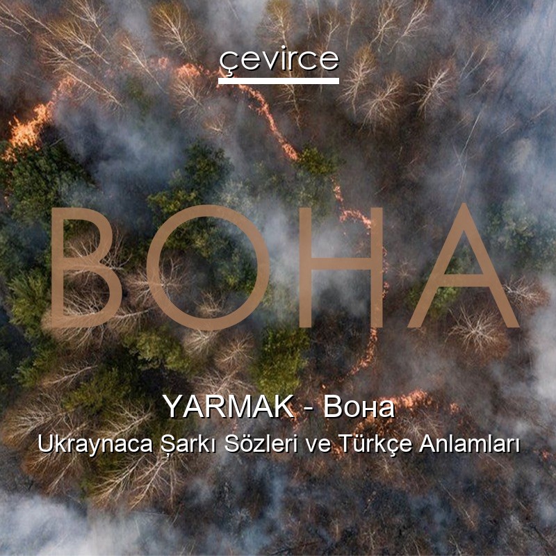 YARMAK – Вона Ukraynaca Şarkı Sözleri Türkçe Anlamları