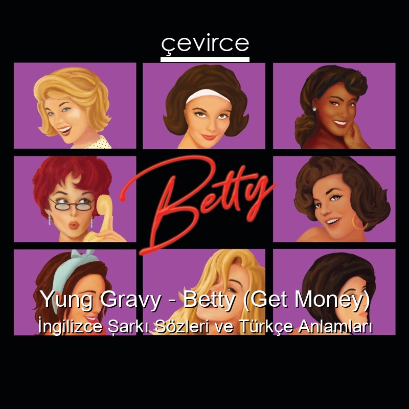 Yung Gravy – Betty (Get Money) İngilizce Şarkı Sözleri Türkçe Anlamları
