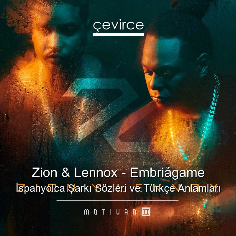 Zion & Lennox – Embriágame İspanyolca Şarkı Sözleri Türkçe Anlamları