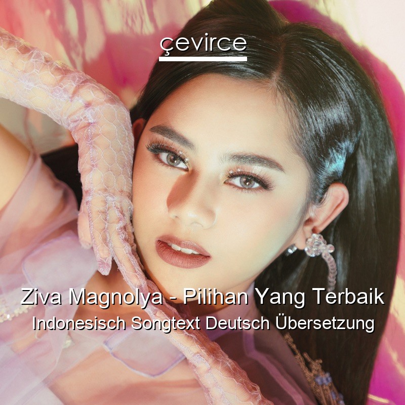 Ziva Magnolya – Pilihan Yang Terbaik Indonesisch Songtext Deutsch Übersetzung