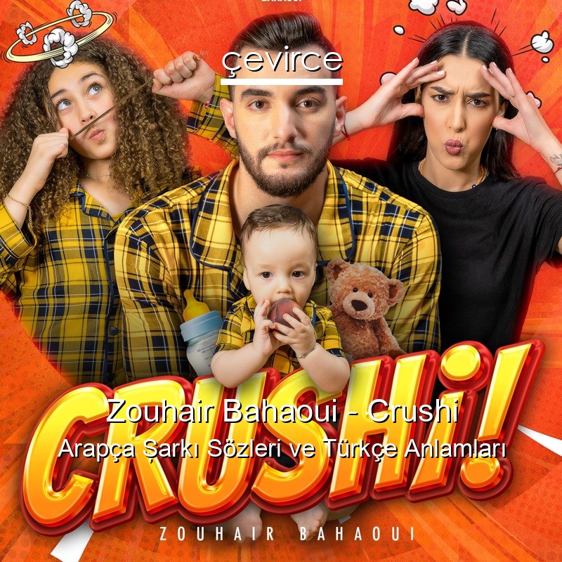 Zouhair Bahaoui – Crushi Arapça Şarkı Sözleri Türkçe Anlamları