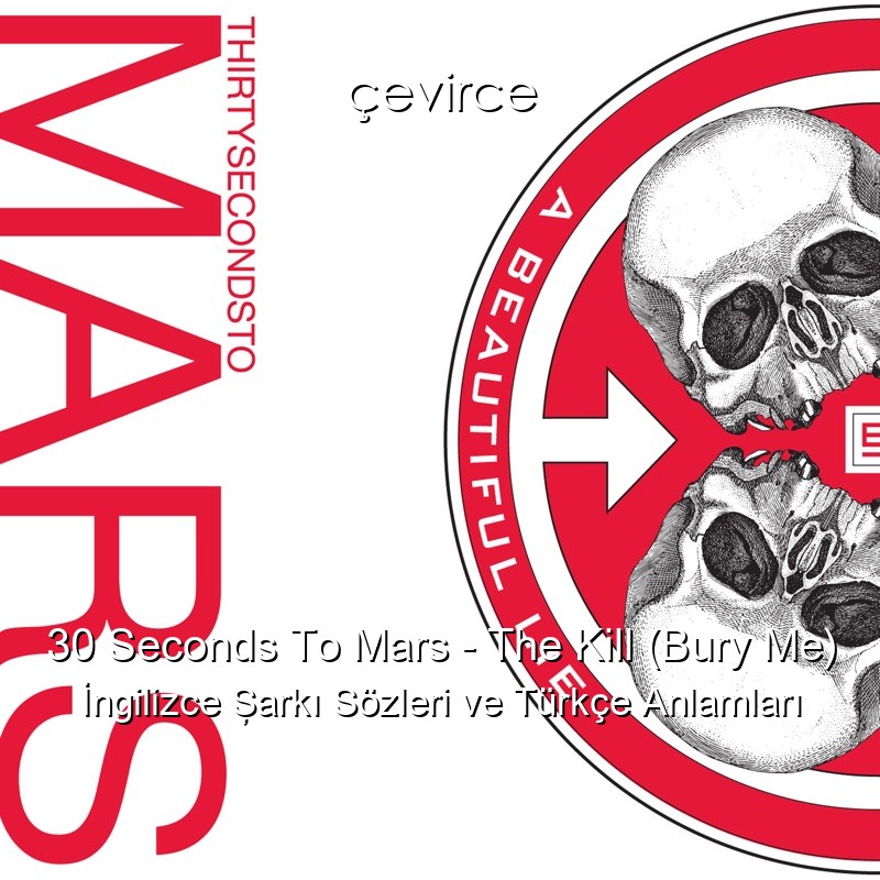 30 Seconds To Mars – The Kill (Bury Me) İngilizce Şarkı Sözleri Türkçe Anlamları