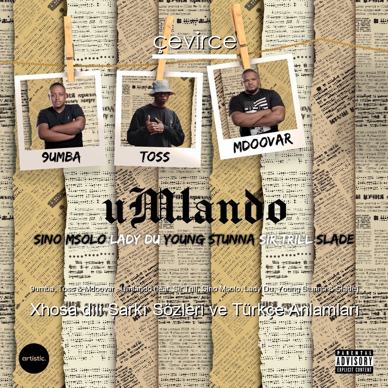 9umba, Toss & Mdoovar – Umlando (feat. Sir Trill, Sino Msolo, Lady Du, Young Stunna & Slade) Xhosa dili Şarkı Sözleri Türkçe Anlamları