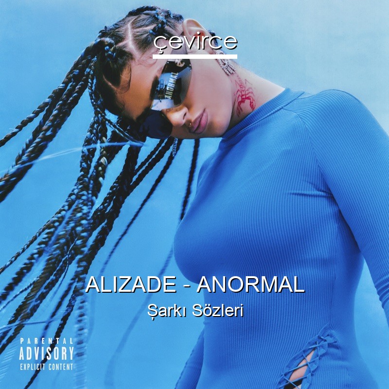 ALIZADE – ANORMAL Şarkı Sözleri