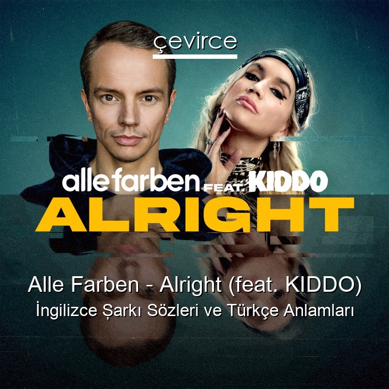 Alle Farben – Alright (feat. KIDDO) İngilizce Şarkı Sözleri Türkçe Anlamları