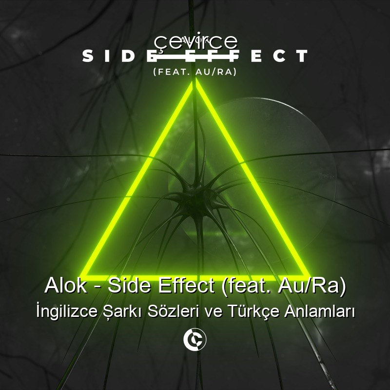 Alok – Side Effect (feat. Au/Ra) İngilizce Şarkı Sözleri Türkçe Anlamları