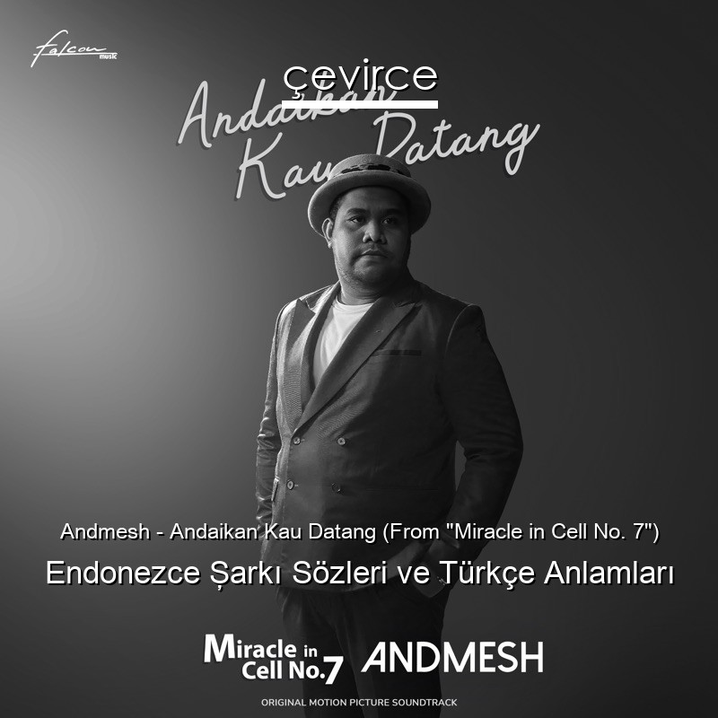 Andmesh – Andaikan Kau Datang (From “Miracle in Cell No. 7”) Endonezce Şarkı Sözleri Türkçe Anlamları