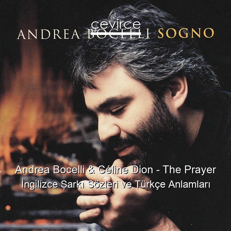 Andrea Bocelli & Céline Dion – The Prayer İngilizce Şarkı Sözleri Türkçe Anlamları