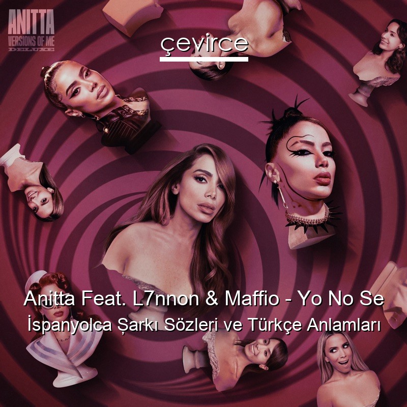 Anitta Feat. L7nnon & Maffio – Yo No Se İspanyolca Şarkı Sözleri Türkçe Anlamları