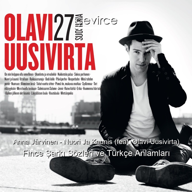 Anna Järvinen – Nuori Ja Kaunis (feat. Olavi Uusivirta) Fince Şarkı Sözleri Türkçe Anlamları