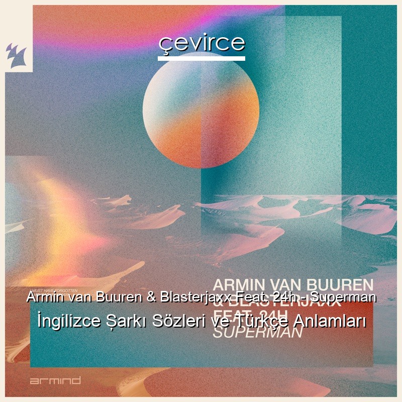 Armin van Buuren & Blasterjaxx Feat. 24h – Superman İngilizce Şarkı Sözleri Türkçe Anlamları