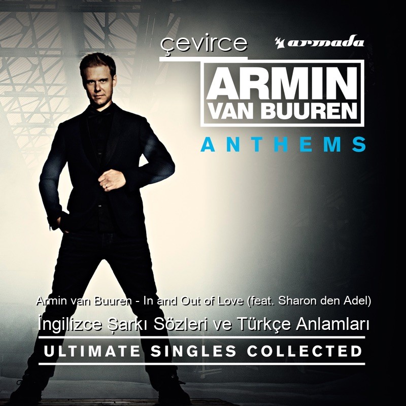 Armin van Buuren – In and Out of Love (feat. Sharon den Adel) İngilizce Şarkı Sözleri Türkçe Anlamları