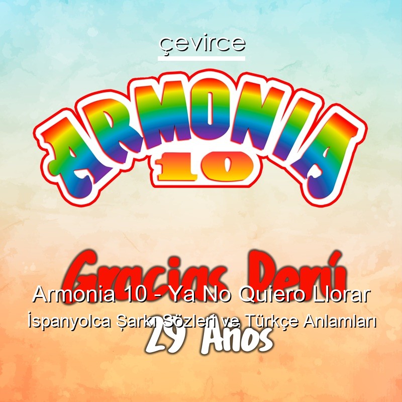 Armonia 10 – Ya No Quiero Llorar İspanyolca Şarkı Sözleri Türkçe Anlamları
