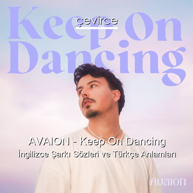 AVAION – Keep On Dancing İngilizce Şarkı Sözleri Türkçe Anlamları