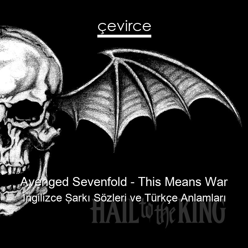 Avenged Sevenfold – This Means War İngilizce Şarkı Sözleri Türkçe Anlamları
