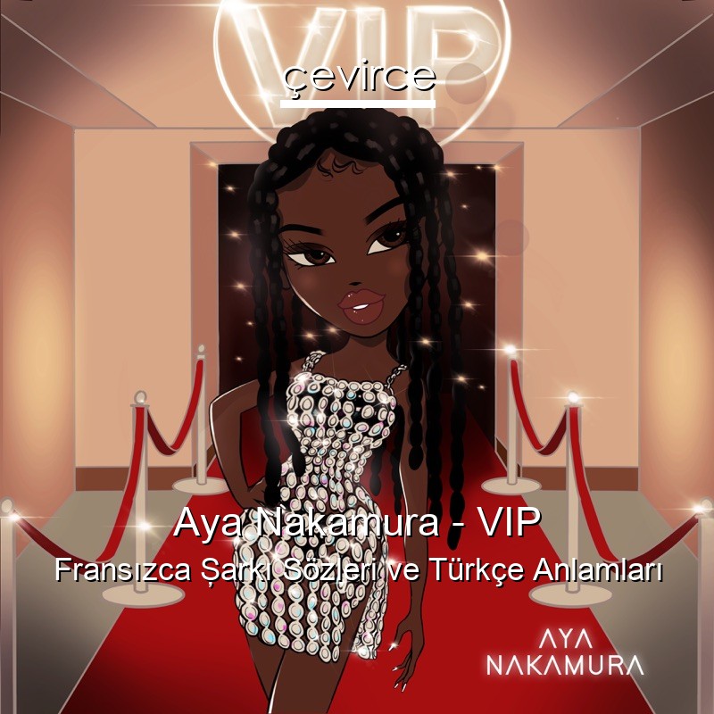 Aya Nakamura – VIP Fransızca Şarkı Sözleri Türkçe Anlamları