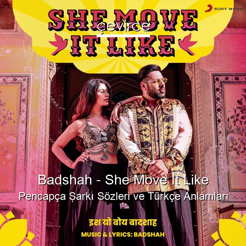 Badshah – She Move It Like Pencapça Şarkı Sözleri Türkçe Anlamları