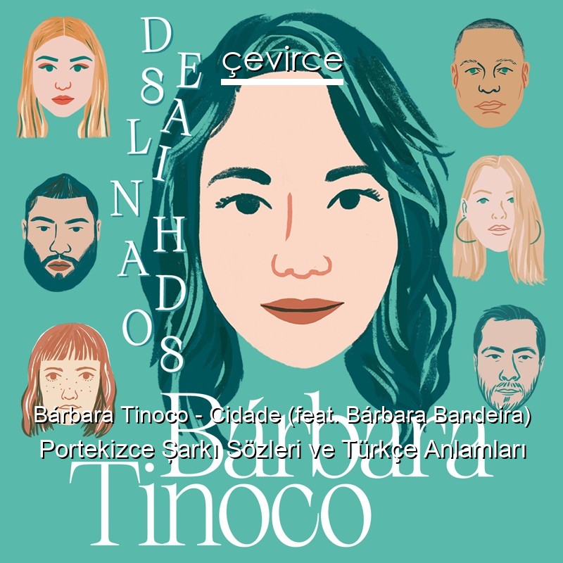 Bárbara Tinoco – Cidade (feat. Bárbara Bandeira) Portekizce Şarkı Sözleri Türkçe Anlamları