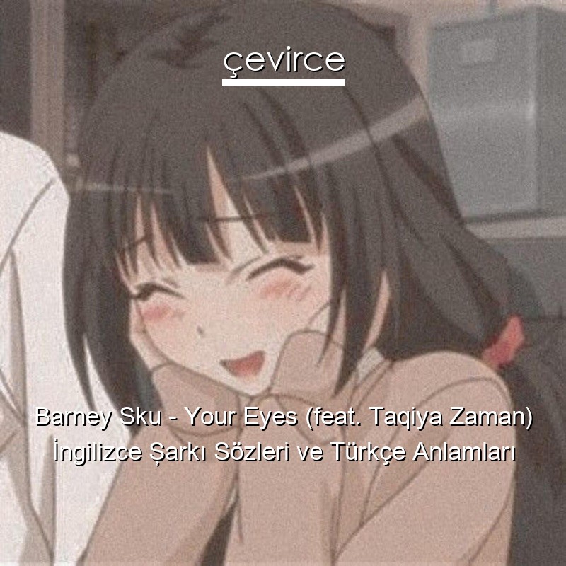 Barney Sku – Your Eyes (feat. Taqiya Zaman) İngilizce Şarkı Sözleri Türkçe Anlamları