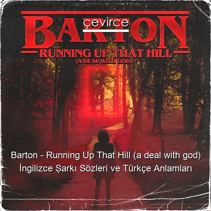 Barton – Running Up That Hill (a deal with god) İngilizce Şarkı Sözleri Türkçe Anlamları