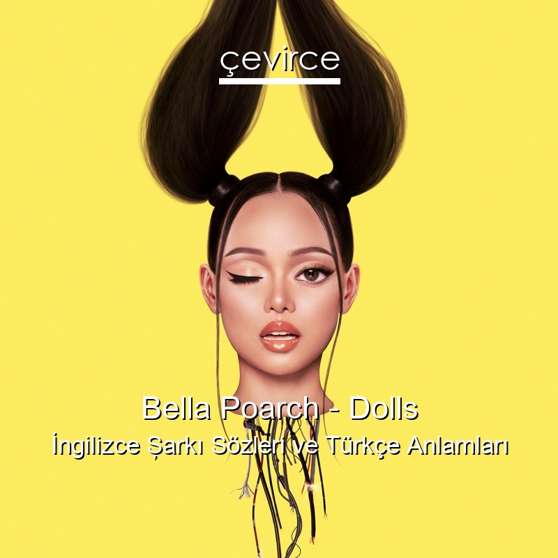 Bella Poarch – Dolls İngilizce Şarkı Sözleri Türkçe Anlamları