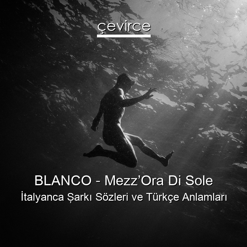 BLANCO – Mezz’Ora Di Sole İtalyanca Şarkı Sözleri Türkçe Anlamları