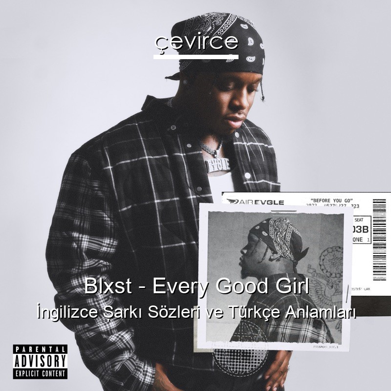 Blxst – Every Good Girl İngilizce Şarkı Sözleri Türkçe Anlamları