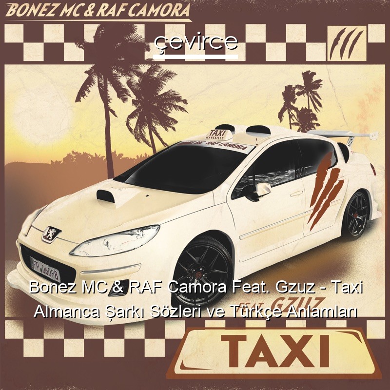 Bonez MC & RAF Camora Feat. Gzuz – Taxi Almanca Şarkı Sözleri Türkçe Anlamları