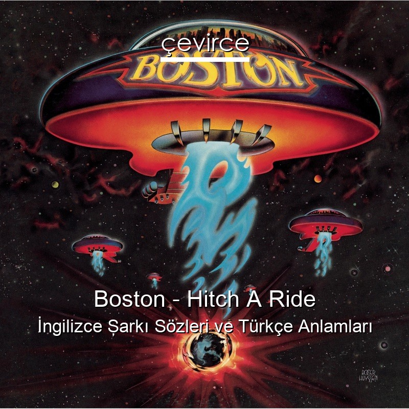 Boston – Hitch A Ride İngilizce Şarkı Sözleri Türkçe Anlamları