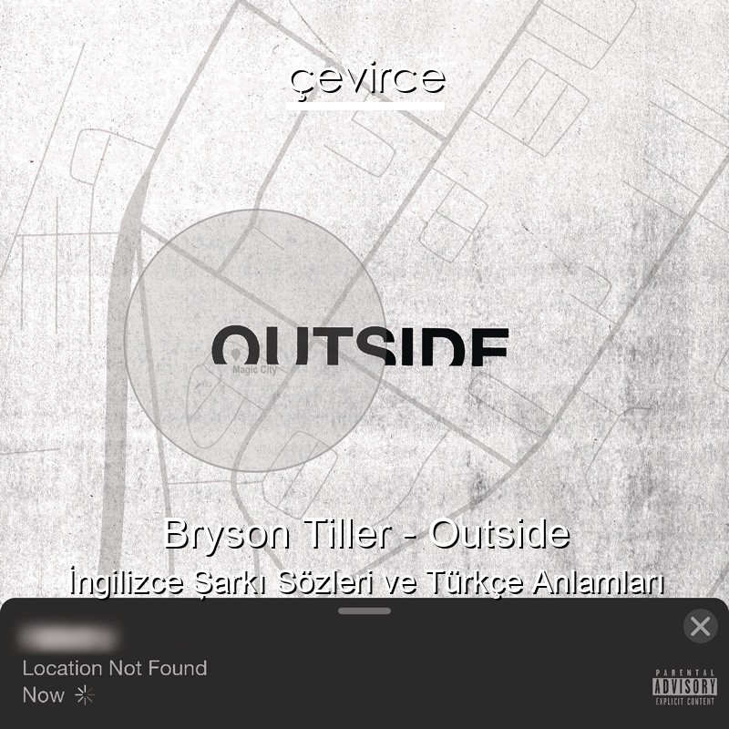 Bryson Tiller – Outside İngilizce Şarkı Sözleri Türkçe Anlamları