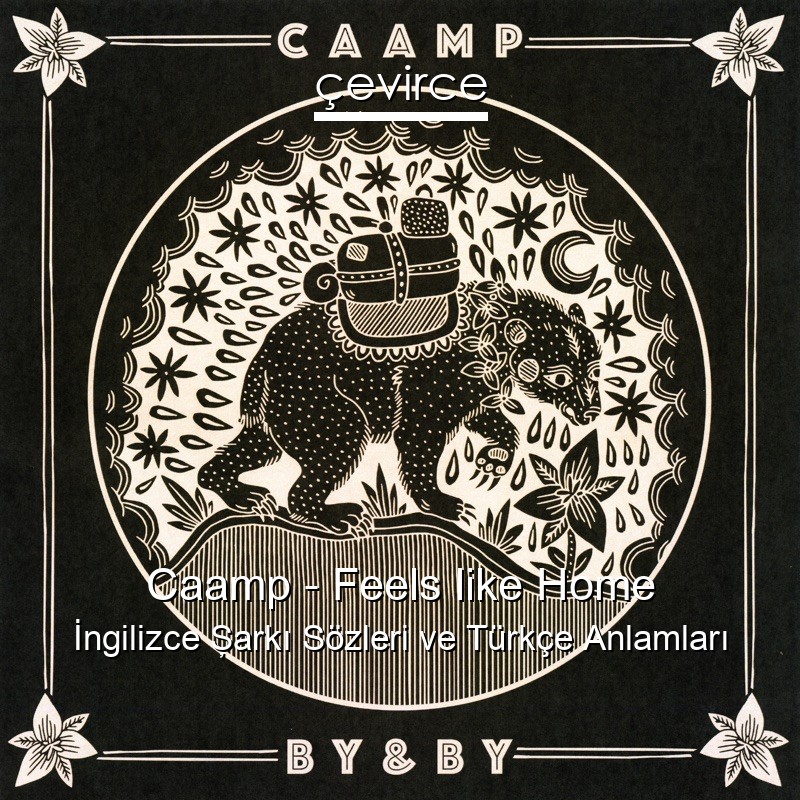Caamp – Feels like Home İngilizce Şarkı Sözleri Türkçe Anlamları